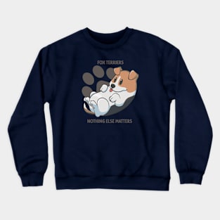 Fox terriers, nothing else matters Crewneck Sweatshirt